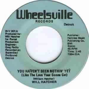 Will Hatcher - You Haven't Seen Nothing Yet (Like The Love Your Gonna Get)