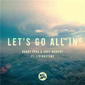 Bobby Vena & Andy Murphy Ft. Livingstone  - Let's Go All In