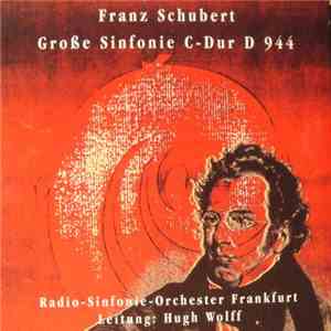 Franz Schubert, Hugh Wolff, Radio-Sinfonie-Orchester Frankfurt - Große Sinf ...