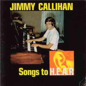 Jimmy Callihan - Songs To H.E.A.R.