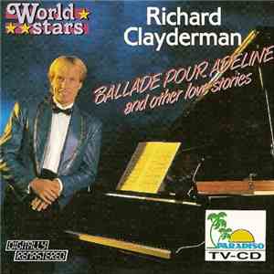 Richard Clayderman - Ballade Pour Adeline And Other Love Stories