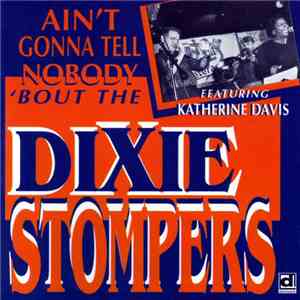 The Dixie Stompers  - Ain't Gonna Tell Nobody 'Bout The Dixie Stompers