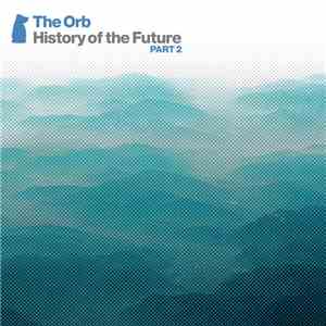 The Orb - History Of The Future Part 2