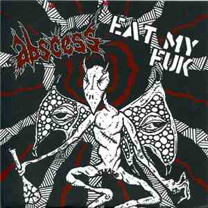 Abscess  / Eat My Fuk - Abscess / Eat My Fuk