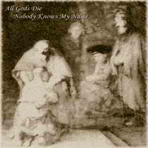 All Gods' Die - Nobody Knows My Name
