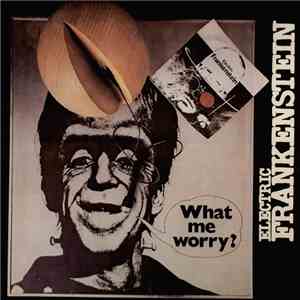 Electric Frankenstein  - What Me Worry?