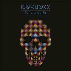 Igor Boxx - Funeral Party