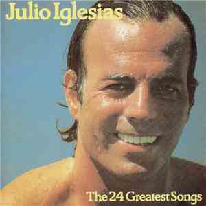 Julio Iglesias - The 24 Greatest Songs Of Julio Iglesias