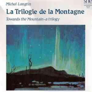 Michel Longtin - La Trilogie De La Montagne = Towards The Mountain - A Tril ...