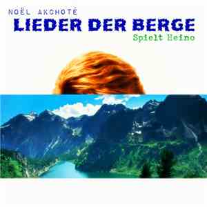 Noël Akchoté - Lieder Der Berge (Spielt Heino)