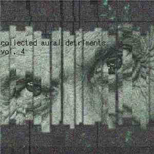 Various - Collected Aural Detriments Vol. 4