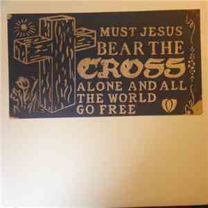 Various - Must Jesus Bear The Cross Alone And All The World Go Free