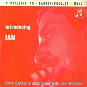 Chris Barber's Jazz Band With Ian Wheeler - Introducing Ian