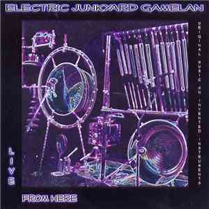 Electric Junkyard Gamelan - Live From Here: Original Music On Invented Inst ...