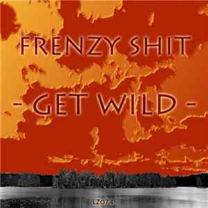 Frenzy Shit - Get Wild