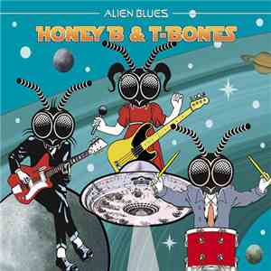Honey B & The T-Bones - Alien Blues