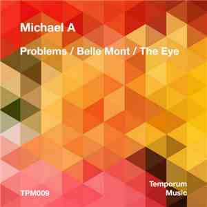 Michael A  - Problems / Belle Mont / The Eye