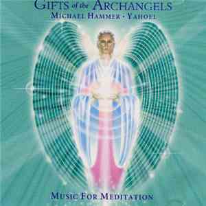 Michael Hammer  & Yahoel - Gifts Of The Archangels - Music For Meditation