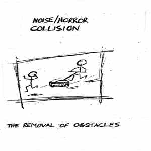 Noise/Horror Collision - The Removal Of Obstacles