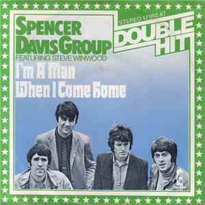 The Spencer Davis Group Featuring Steve Winwood - I'm A Man / When I Come H ...