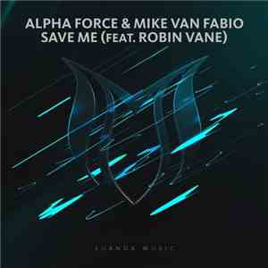 Alpha Force  & Mike van Fabio Feat. Robin Vane - Save Me