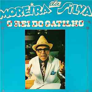 Moreira Da Silva - O Rei Do Gatilho
