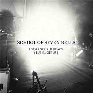School Of Seven Bells - I Got Knocked Down (But I'll Get Up)
