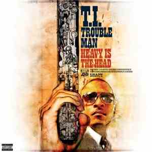 T.I. - Trouble Man: Heavy Is The Head