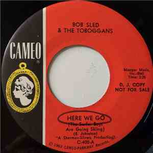 Bob Sled & The Toboggans - Here We Go (The Surfer Boys Are Going Skiing) /  ...