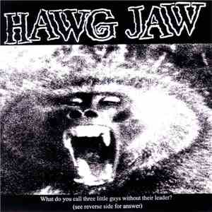 Hawg Jaw / Face First  - What Do You Call Three Little Guys Without Their L ...
