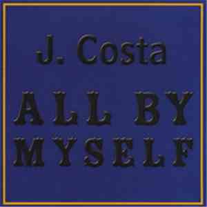 J. Costa - All By Myself