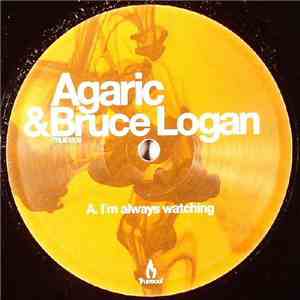 Agaric  & Bruce Logan - I'm Always Watching