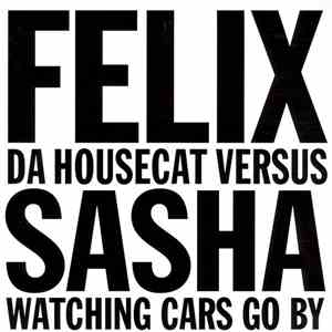 Felix Da Housecat Versus Sasha - Watching Cars Go By