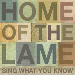 Home Of The Lame - Sing What You Know