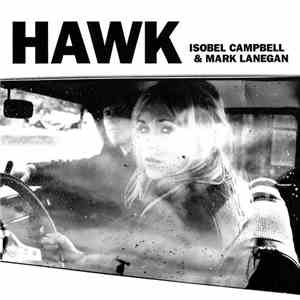 Isobel Campbell & Mark Lanegan - Hawk