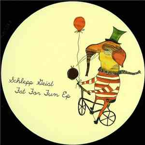 Schlepp Geist - Fat For Fun Ep