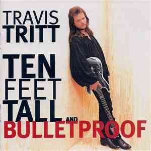 Travis Tritt - Ten Feet Tall And Bulletproof