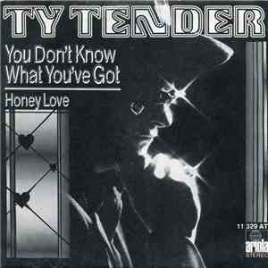 Ty Tender - You Don't Know What You've Got