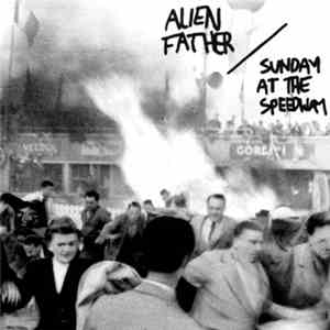 Alien Father - Sunday At The Speedway