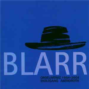 Blarr - Wolfgang Abendroth - Orgelwerke 1954-2004
