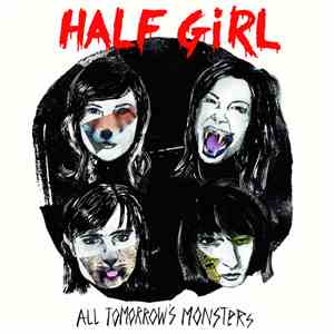 Half Girl - All Tomorrow's Monsters