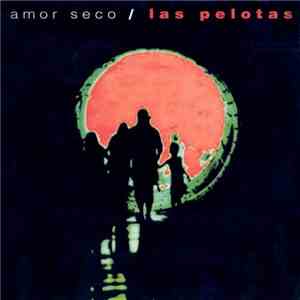 Las Pelotas - Amor Seco