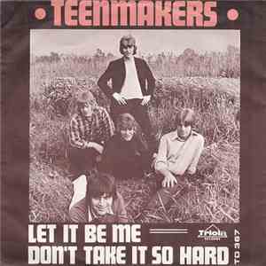 Teenmakers - Let It Be Me / Don't Take It So Hard