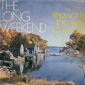 The Long Weekend  - Show Me The Way To St. Louis