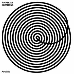 Autarkic - Rotation! Rotation!