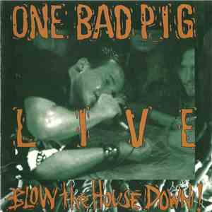 One Bad Pig - Live: Blow The House Down