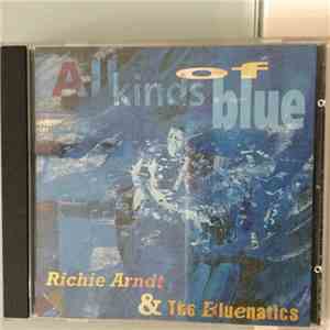 Richie Arndt & The Bluenatics - All Kinds Of Blue