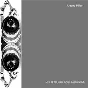 Antony Milton - Live @ The Cake Shop, August 2005