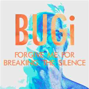 BUGi - Forgive Me For Breaking The Silence