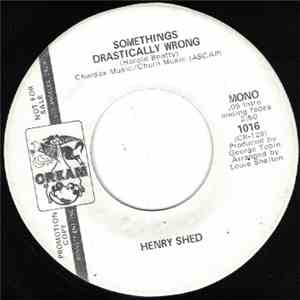 Henry Shed - Somethings Drastically Wrong